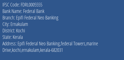 Federal Bank Epifi Federal Neo Banking Branch Kochi IFSC Code FDRL0005555