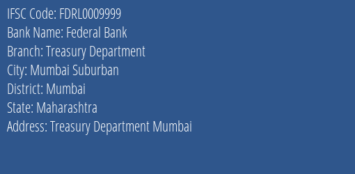 Federal Bank Treasury Department Branch, Branch Code 009999 & IFSC Code FDRL0009999