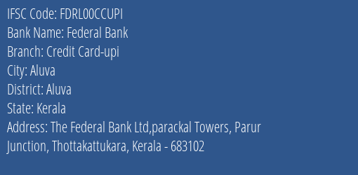Federal Bank Credit Card-upi Branch, Branch Code 0CCUPI & IFSC Code FDRL00CCUPI