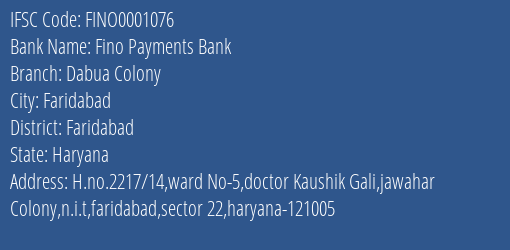 Fino Payments Bank Dabua Colony Branch, Branch Code 001076 & IFSC Code FINO0001076