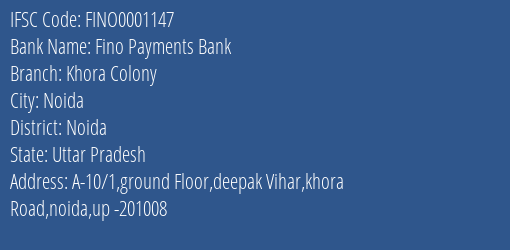Fino Payments Bank Khora Colony Branch, Branch Code 001147 & IFSC Code FINO0001147