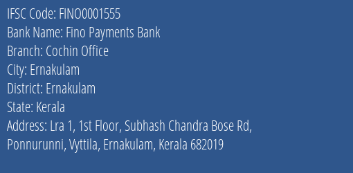Fino Payments Bank Cochin Office Branch, Branch Code 001555 & IFSC Code FINO0001555