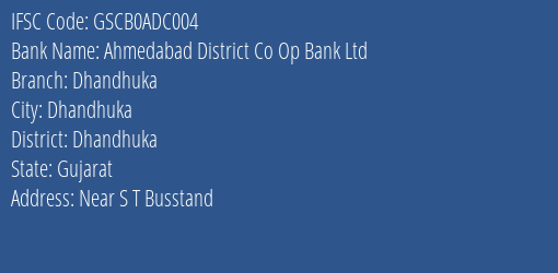 Ahmedabad District Co Op Bank Ltd Dhandhuka Branch Dhandhuka IFSC Code GSCB0ADC004