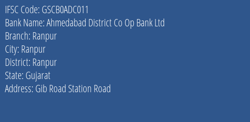 Ahmedabad District Co Op Bank Ltd Ranpur Branch Ranpur IFSC Code GSCB0ADC011