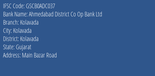 Ahmedabad District Co Op Bank Ltd Kolavada Branch Kolavada IFSC Code GSCB0ADC037