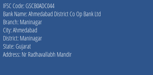 Ahmedabad District Co Op Bank Ltd Maninagar Branch Maninagar IFSC Code GSCB0ADC044