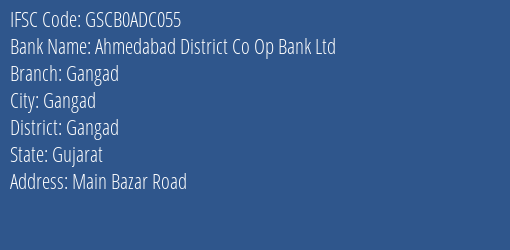 Ahmedabad District Co Op Bank Ltd Gangad Branch Gangad IFSC Code GSCB0ADC055