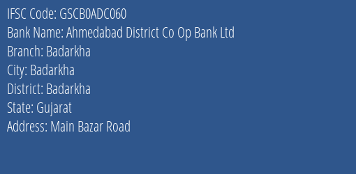 Ahmedabad District Co Op Bank Ltd Badarkha Branch Badarkha IFSC Code GSCB0ADC060