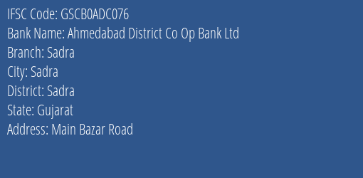 Ahmedabad District Co Op Bank Ltd Sadra Branch Sadra IFSC Code GSCB0ADC076