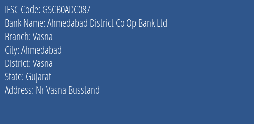 Ahmedabad District Co Op Bank Ltd Vasna Branch Vasna IFSC Code GSCB0ADC087