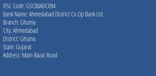 Ahmedabad District Co Op Bank Ltd Ghuma Branch Ghuma IFSC Code GSCB0ADC094