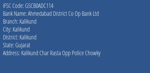 Ahmedabad District Co Op Bank Ltd Kalikund Branch Kalikund IFSC Code GSCB0ADC114