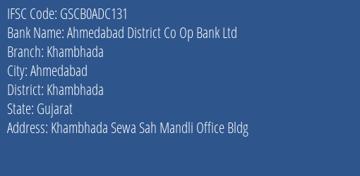 Ahmedabad District Co Op Bank Ltd Khambhada Branch Khambhada IFSC Code GSCB0ADC131