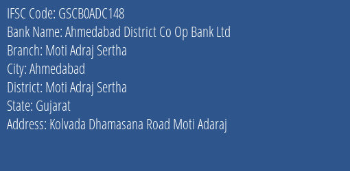 Ahmedabad District Co Op Bank Ltd Moti Adraj Sertha Branch Moti Adraj Sertha IFSC Code GSCB0ADC148