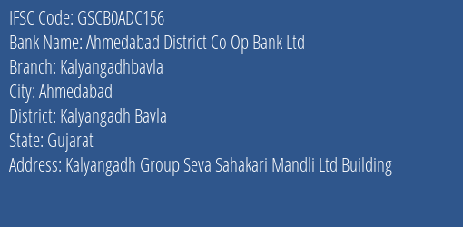 Ahmedabad District Co Op Bank Ltd Kalyangadhbavla Branch Kalyangadh Bavla IFSC Code GSCB0ADC156