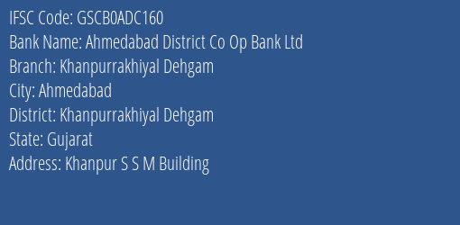 Ahmedabad District Co Op Bank Ltd Khanpurrakhiyal Dehgam Branch Khanpurrakhiyal Dehgam IFSC Code GSCB0ADC160