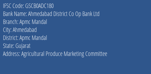 Ahmedabad District Co Op Bank Ltd Apmc Mandal Branch Apmc Mandal IFSC Code GSCB0ADC180