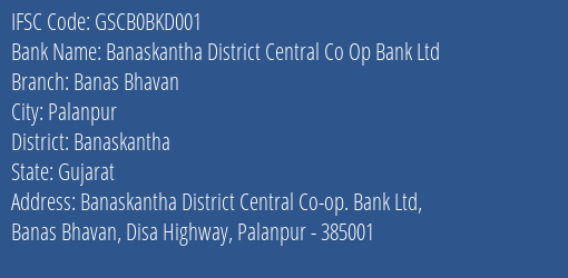 Banaskantha District Central Co Op Bank Ltd Banas Bhavan Branch Banaskantha IFSC Code GSCB0BKD001