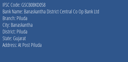 Banaskantha District Central Co Op Bank Ltd Piluda Branch Piluda IFSC Code GSCB0BKD058