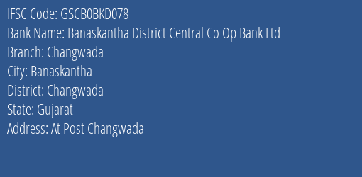 Banaskantha District Central Co Op Bank Ltd Changwada Branch Changwada IFSC Code GSCB0BKD078