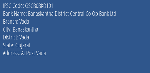 Banaskantha District Central Co Op Bank Ltd Vada Branch Vada IFSC Code GSCB0BKD101