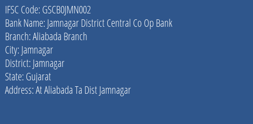 Jamnagar District Central Co Op Bank Aliabada Branch Branch, Branch Code JMN002 & IFSC Code GSCB0JMN002