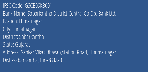 The Gujarat State Cooperative Bank Limited Sabarkantha District Central Co Op. Bank Ltd. Branch, Branch Code SKB001 & IFSC Code GSCB0SKB001