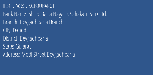 Shree Baria Nagarik Sahakari Bank Ltd. Devgadhbaria Branch Branch, Branch Code UBAR01 & IFSC Code GSCB0UBAR01