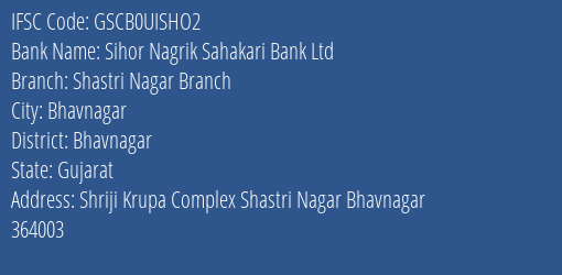Sihor Nagrik Sahakari Bank Ltd Shastri Nagar Branch Branch, Branch Code UISHO2 & IFSC Code GSCB0UISHO2