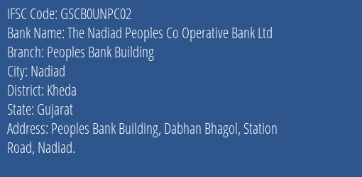 The Nadiad Peoples Co Operative Bank Ltd Peoples Bank Building Branch, Branch Code UNPC02 & IFSC Code GSCB0UNPC02