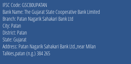 The Gujarat State Cooperative Bank Limited Patan Nagarik Sahakari Bank Ltd Branch, Branch Code UPATAN & IFSC Code GSCB0UPATAN