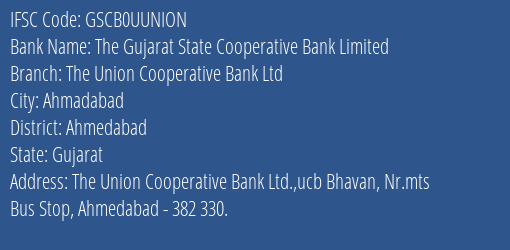 The Gujarat State Cooperative Bank Limited The Union Cooperative Bank Ltd Branch, Branch Code UUNION & IFSC Code GSCB0UUNION