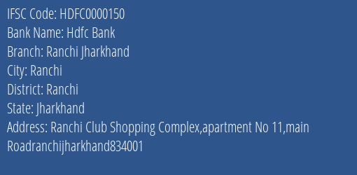Hdfc Bank Ranchi Jharkhand Branch, Branch Code 000150 & IFSC Code HDFC0000150