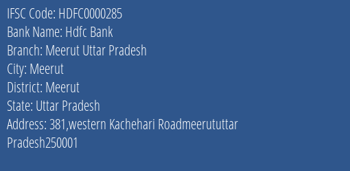 Hdfc Bank Meerut Uttar Pradesh Branch Meerut IFSC Code HDFC0000285