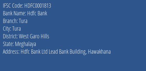 Hdfc Bank Tura Branch West Garo Hills IFSC Code HDFC0001813