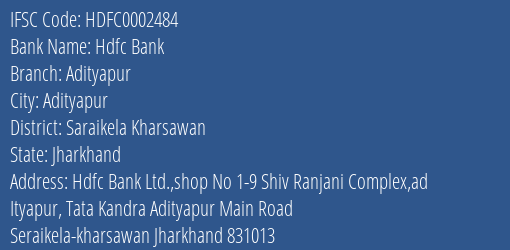 Hdfc Bank Adityapur Branch Saraikela Kharsawan IFSC Code HDFC0002484
