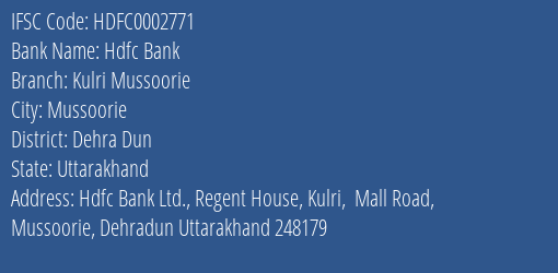 Hdfc Bank Kulri Mussoorie Branch Dehra Dun IFSC Code HDFC0002771