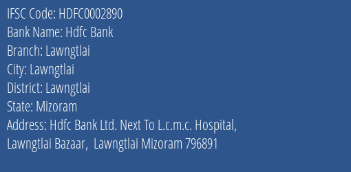Hdfc Bank Lawngtlai Branch Lawngtlai IFSC Code HDFC0002890