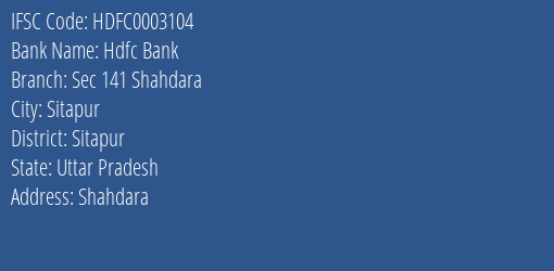 Hdfc Bank Sec 141 Shahdara Branch Sitapur IFSC Code HDFC0003104