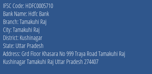 Hdfc Bank Tamakuhi Raj Branch Kushinagar IFSC Code HDFC0005710