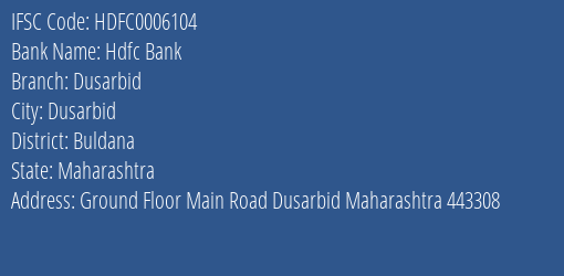 Hdfc Bank Dusarbid Branch Buldana IFSC Code HDFC0006104