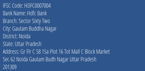Hdfc Bank Sector Sixty Two Branch Noida IFSC Code HDFC0007004