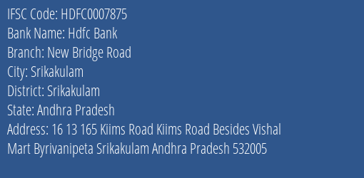 Hdfc Bank New Bridge Road Branch Srikakulam IFSC Code HDFC0007875