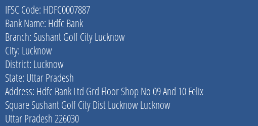 Hdfc Bank Sushant Golf City Lucknow Branch Lucknow IFSC Code HDFC0007887