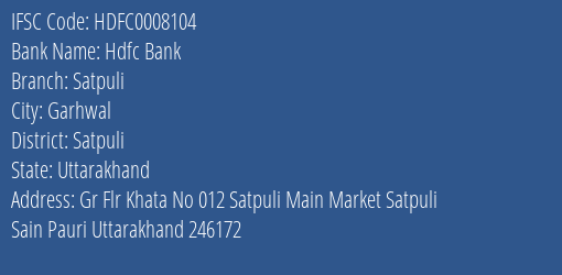 Hdfc Bank Satpuli Branch Satpuli IFSC Code HDFC0008104
