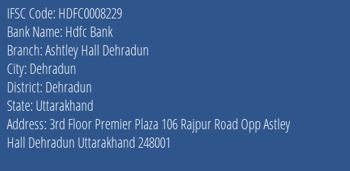Hdfc Bank Ashtley Hall Dehradun Branch Dehradun IFSC Code HDFC0008229
