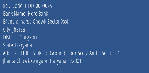 Hdfc Bank Jharsa Chowk Sector Xxxi Branch Gurgaon IFSC Code HDFC0009075