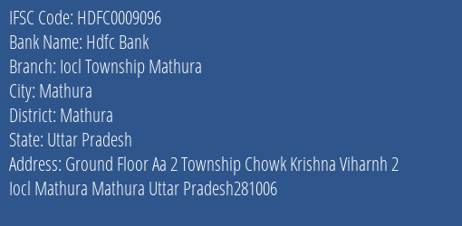 Hdfc Bank Iocl Township Mathura Branch Mathura IFSC Code HDFC0009096