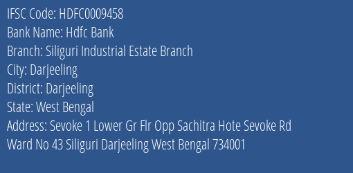 Hdfc Bank Siliguri Industrial Estate Branch Branch Darjeeling IFSC Code HDFC0009458