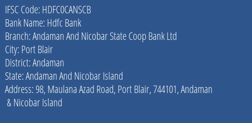 Hdfc Bank Andaman And Nicobar State Coop Bank Ltd Branch, Branch Code CANSCB & IFSC Code HDFC0CANSCB